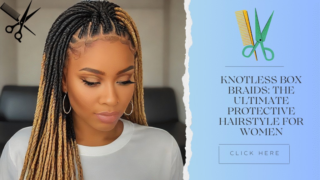 Knotless Box Braids: The Ultimate Protective Hairstyle for Women