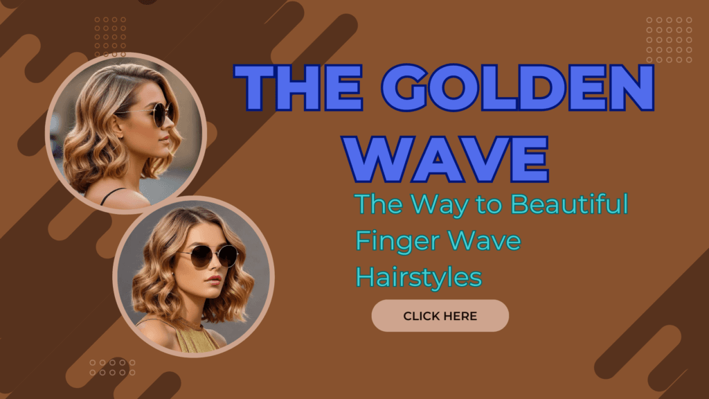 The Golden Wave: The Way to Beautiful Finger Wave Hairstyles