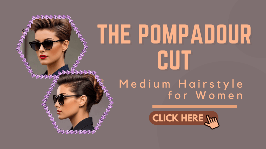 The Pompadour Cut: Medium Hairstyle for Women