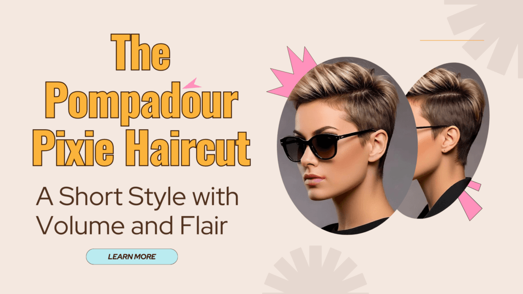 The Pompadour Pixie Haircut: A Short Style with Volume and Flair