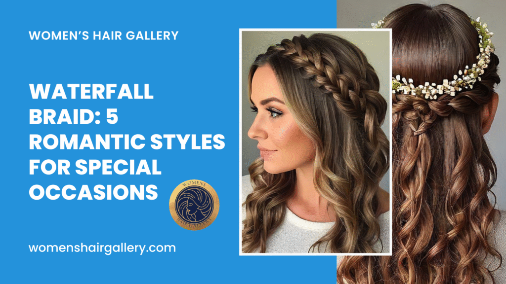 Waterfall Braid: 5 Romantic Styles for Special Occasions
