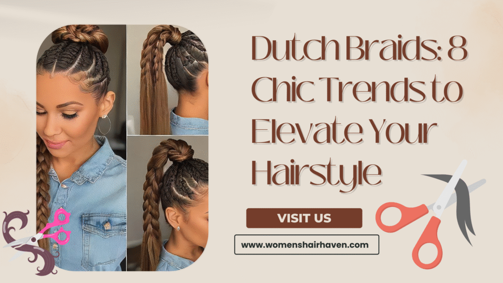 Dutch Braids: 8 Chic Trends to Elevate Your Hairstyle