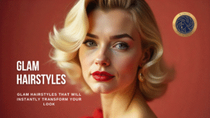 Glam Hairstyles That Will Instantly Transform Your Look